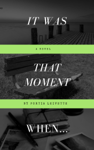 Debut novel cover It Was That Moment When... written by Portia Leivette